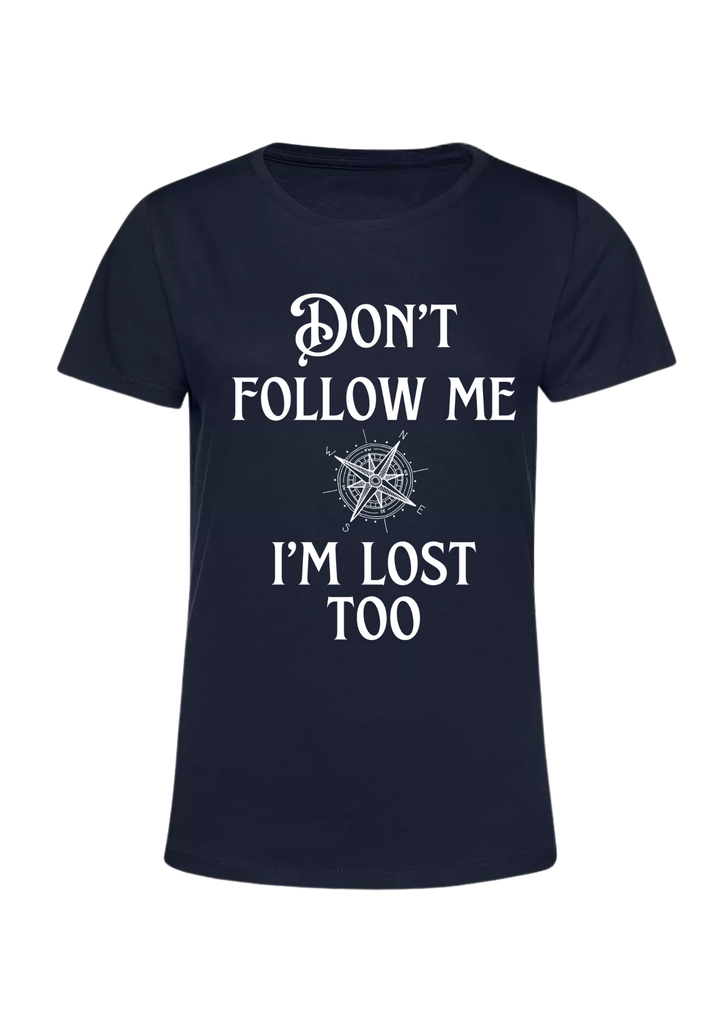 Don't Follow Me I'm Lost Too Dames T-shirt